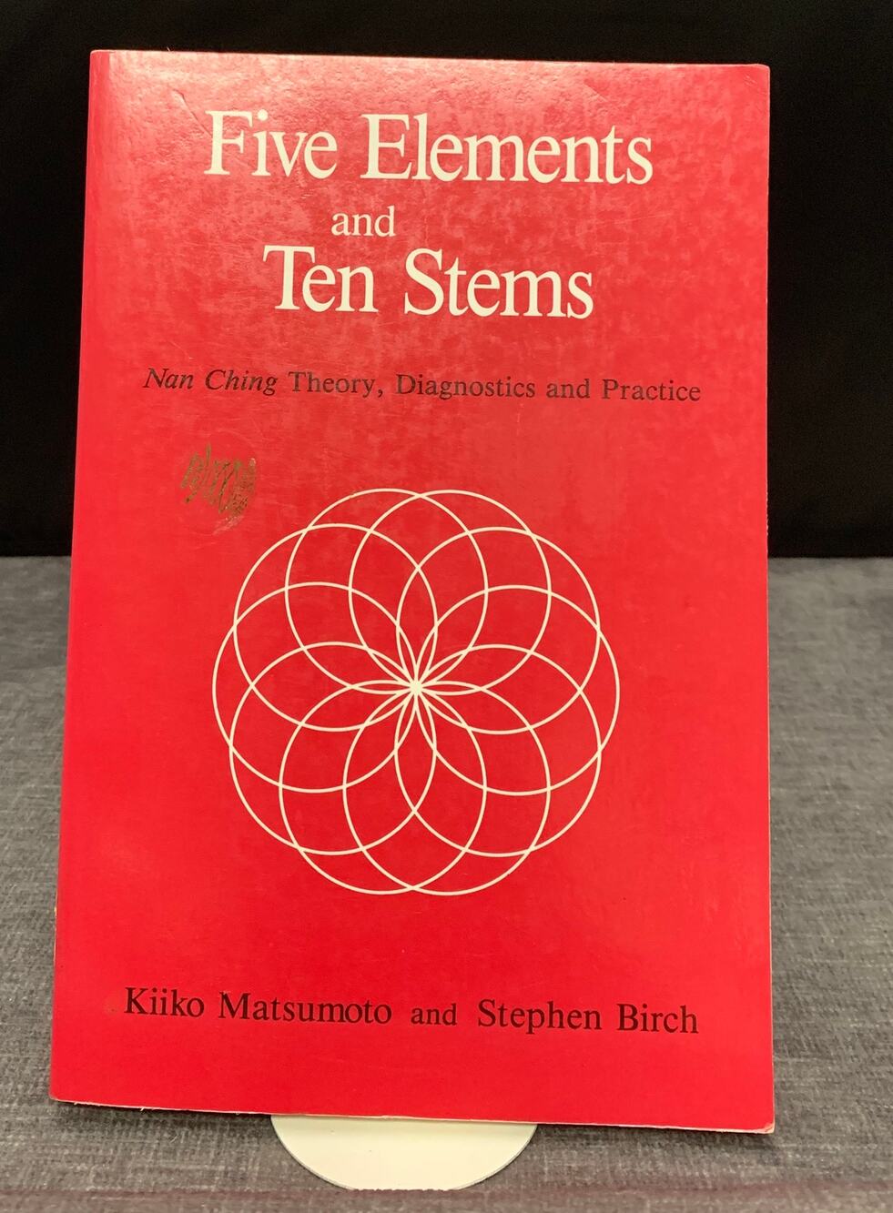 Five Elements and Ten Stems - Nan Ching Theory, Diagnostics and Practice